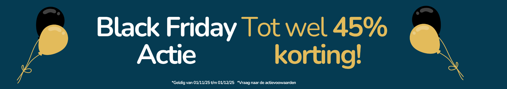 Black Friday Actie — Tot wel 45% korting!